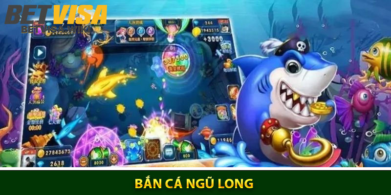 Bắn Cá Ngũ Long