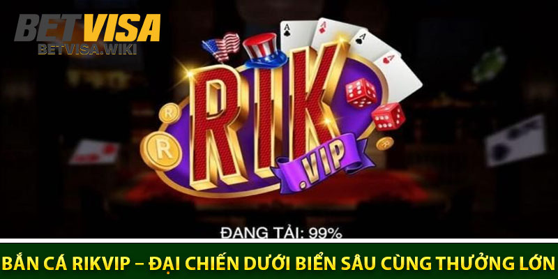 Ban Ca Rikvip – Dai Chien Duoi Bien Sau Cung Thuong Lon