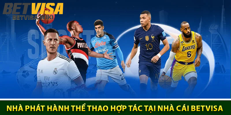 Các nhà phát hành thể thao hợp tác tại nhà cái Betvisa