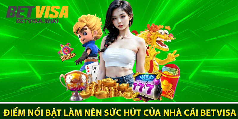 Điểm nổi bật làm nên sức hút của nhà cái Betvisa