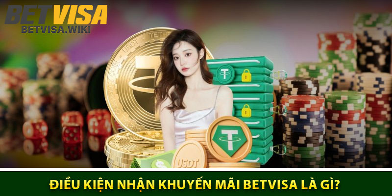 Điều kiện nhận khuyến mãi Betvisa là gì?