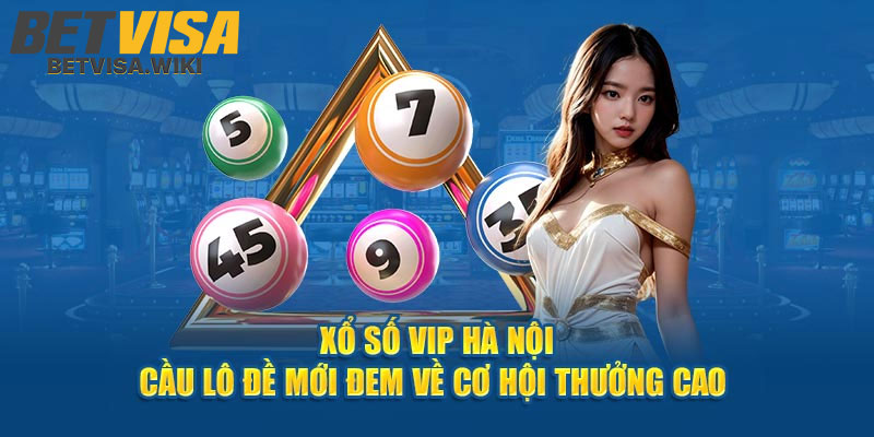 Ha Noi VIP Betvisa – Kham Pha Dang Cap Giai Tri