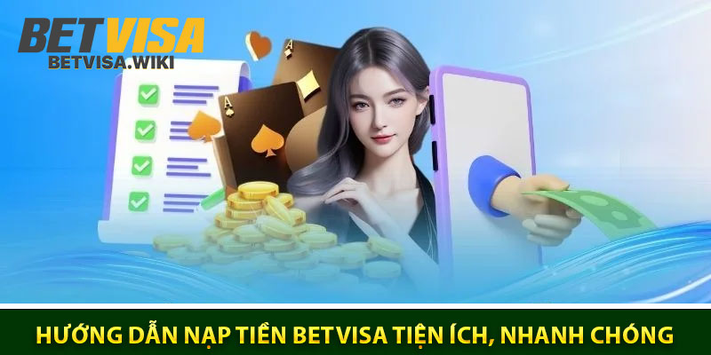 Huong Dan Nap Tien Betvisa Tien Ich Nhanh Chong