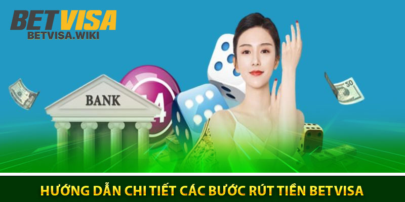 Hướng dẫn chi tiết các bước rút tiền Betvisa nhanh chóng và chuẩn xác
