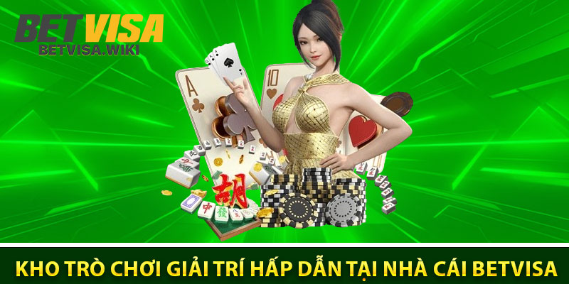 Giới thiệu Betvisa có một kho trò chơi giải trí hấp dẫn
