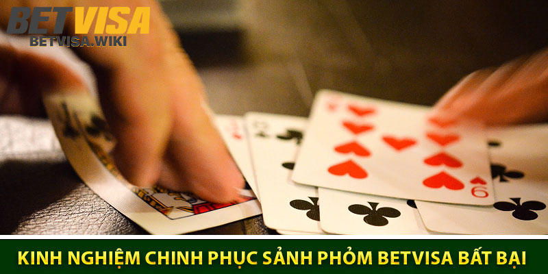 Kinh Nghiệm Chinh Phục Sảnh Phỏm Betvisa Bất Bại
