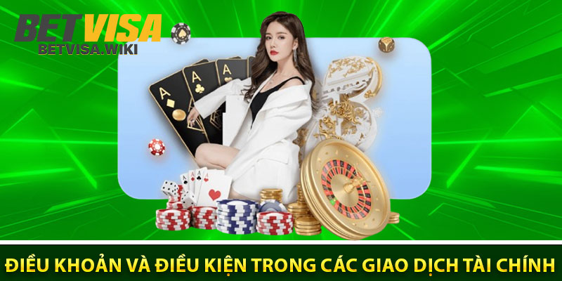 Quy định về điều khoản và điều kiện Betvisa trong các giao dịch tài chính