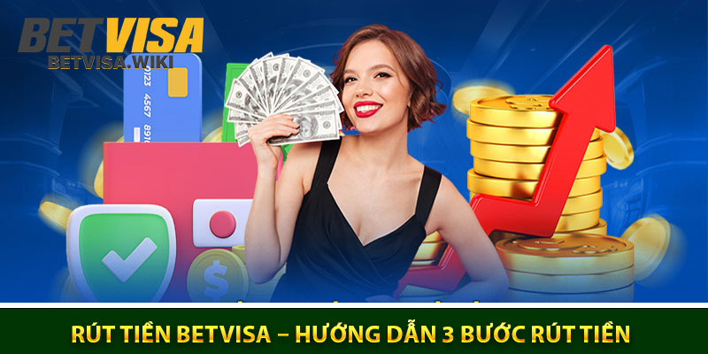 Rut Tien Betvisa – Huong Dan 3 Buoc Rut Tien Nhanh Chong