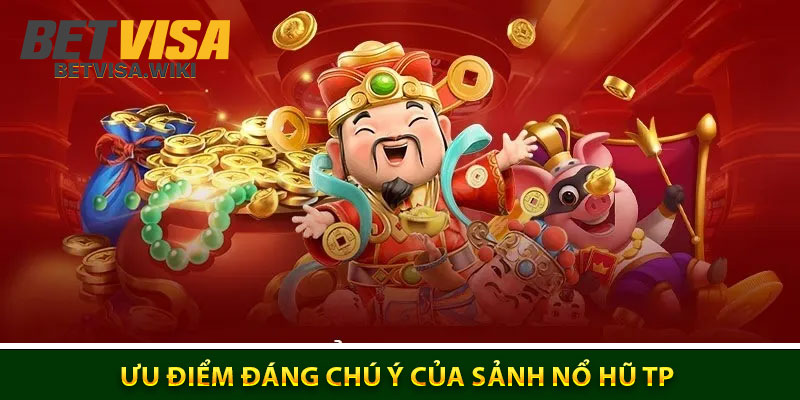 Ưu Điểm Đáng Chú Ý Của Sảnh Nổ Hũ TP