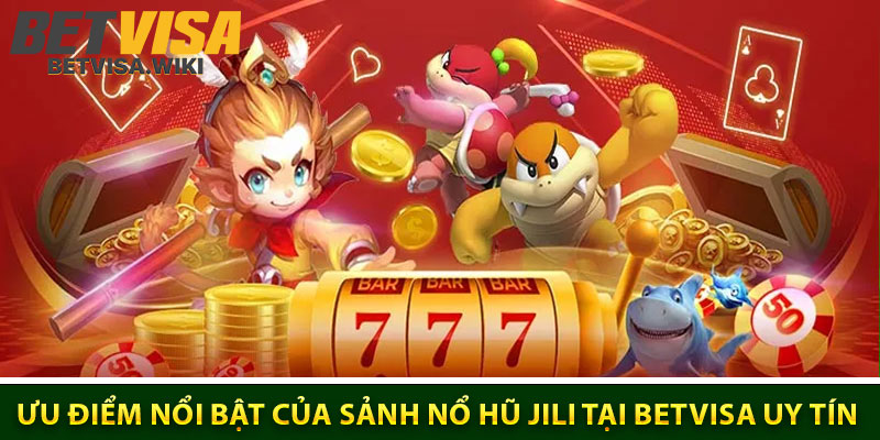 Ưu Điểm Nổi Bật Của Sảnh Nổ Hũ JILI Tại Betvisa Uy Tín
